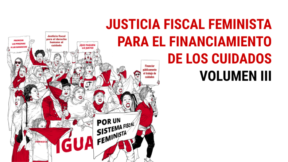 Justicia Fiscal Feminista para el Financiamiento De Los Cuidados Volumen III